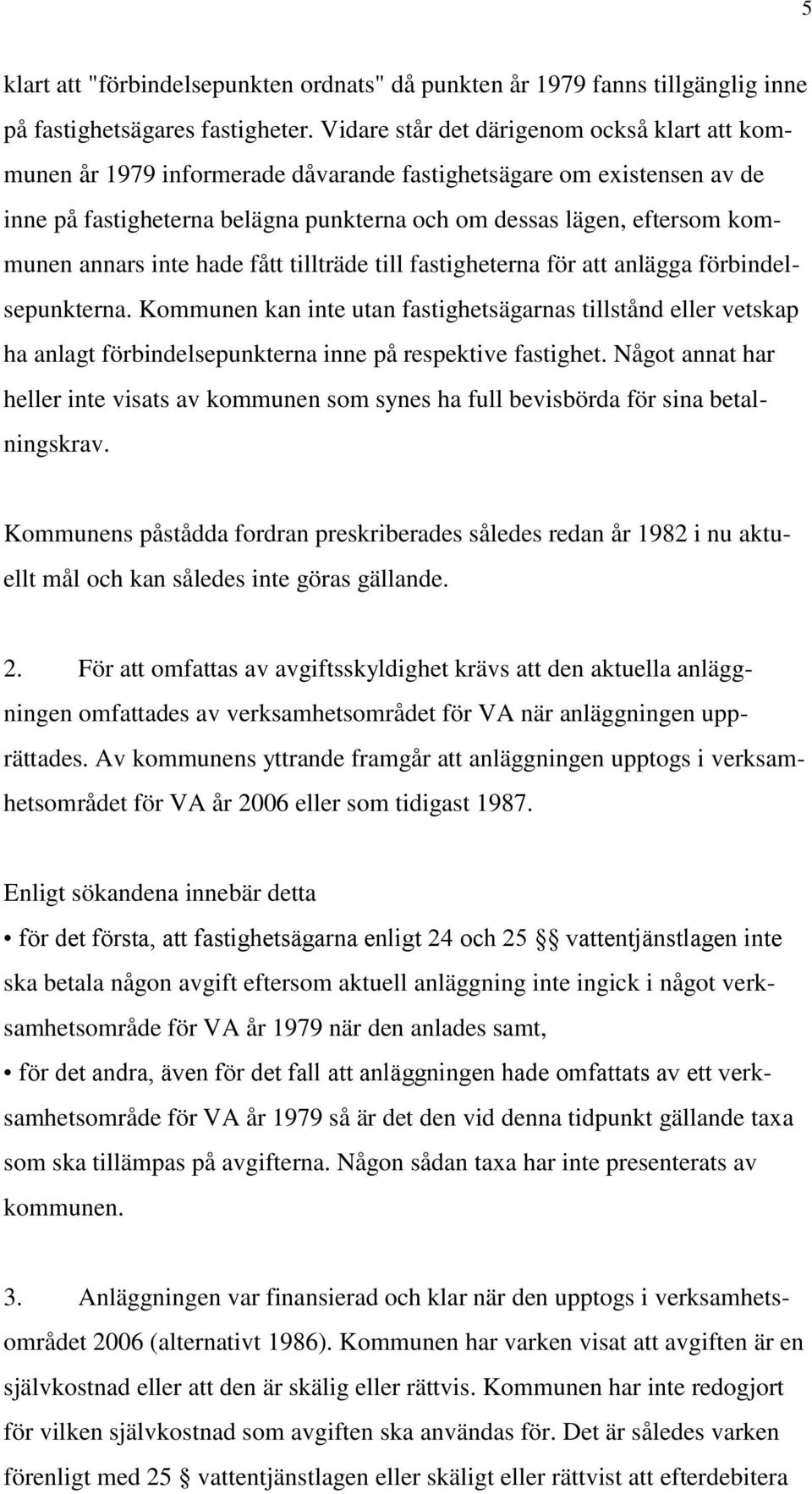 annars inte hade fått tillträde till fastigheterna för att anlägga förbindelsepunkterna.