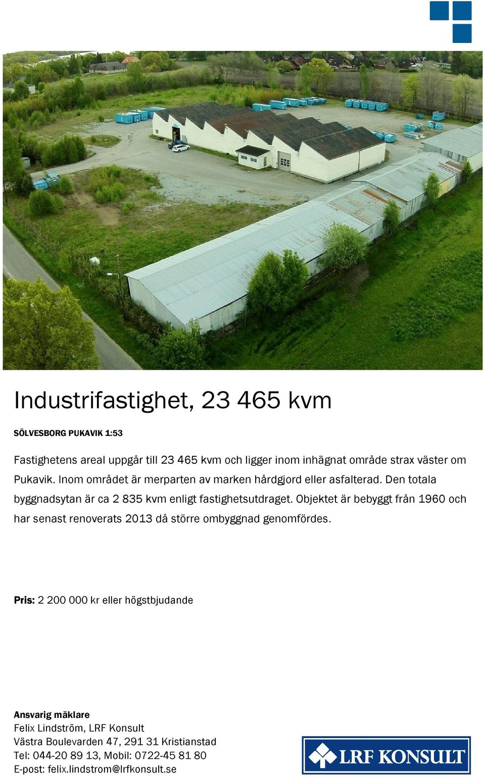 Objektet är bebyggt från 1960 och har senast renoverats 2013 då större ombyggnad genomfördes.