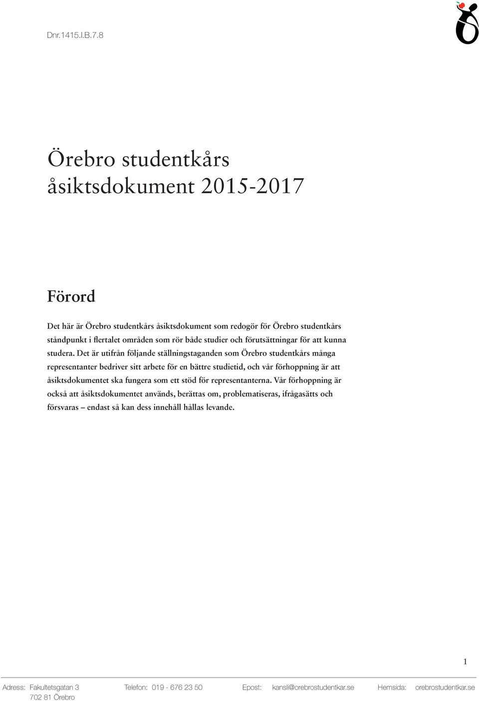 områden som rör både studier och förutsättningar för att kunna studera.