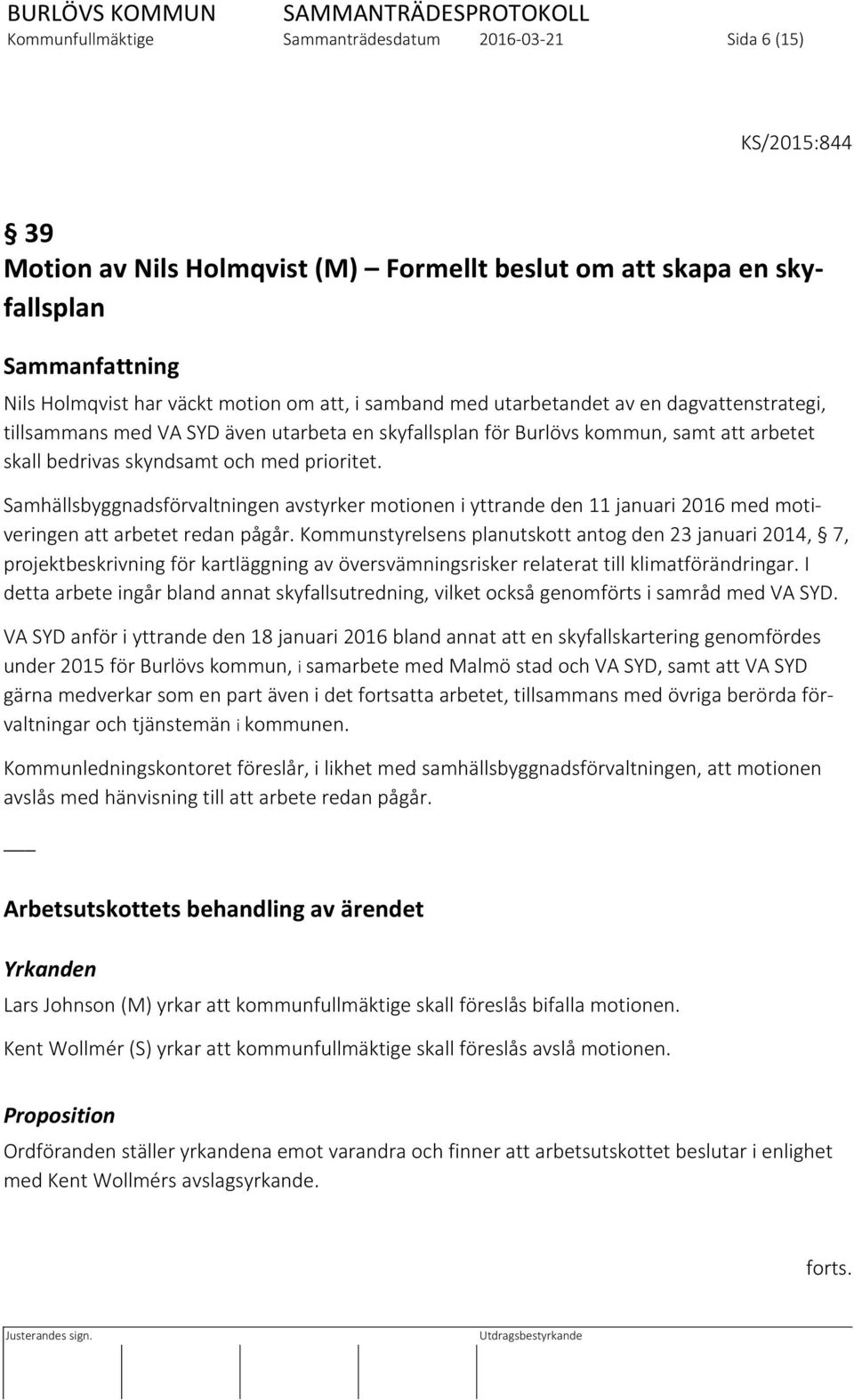 Samhällsbyggnadsförvaltningen avstyrker motionen i yttrande den 11 januari 2016 med motiveringen att arbetet redan pågår.