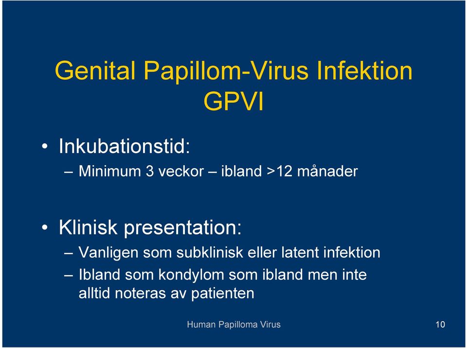 subklinisk eller latent infektion Ibland som kondylom som