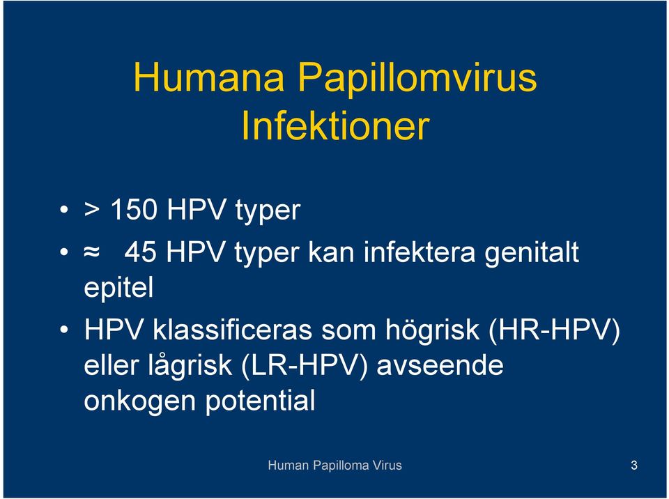 klassificeras som högrisk (HR-HPV) eller lågrisk