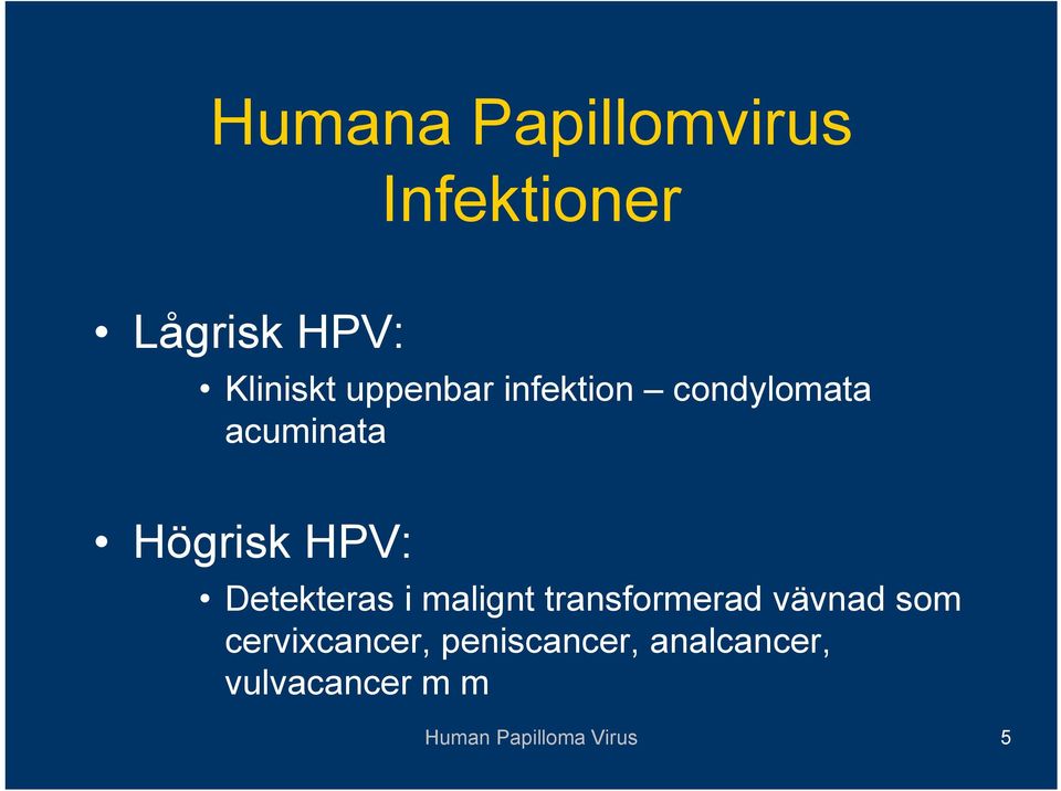 Detekteras i malignt transformerad vävnad som