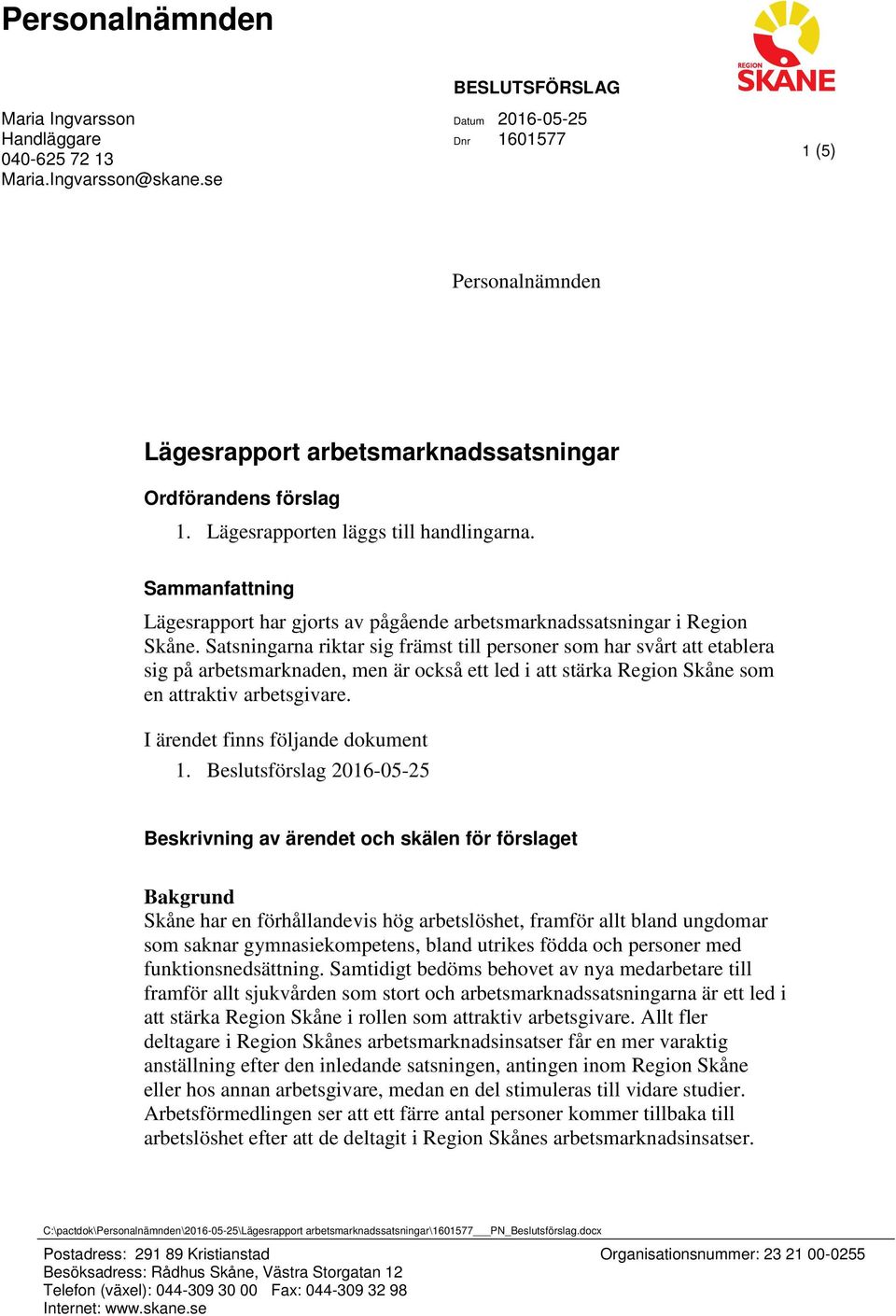 Sammanfattning Lägesrapport har gjorts av pågående arbetsmarknadssatsningar i Region Skåne.