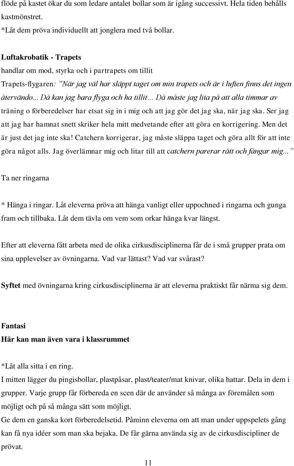 .. Då kan jag bara flyga och ha tillit Då måste jag lita på att alla timmar av träning o förberedelser har etsat sig in i mig och att jag gör det jag ska, när jag ska.