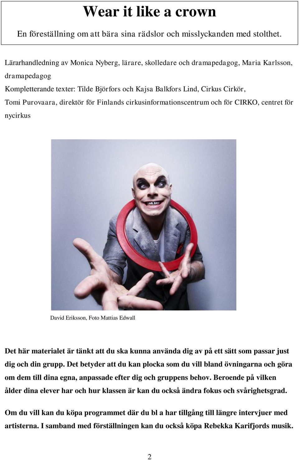 direktör för Finlands cirkusinformationscentrum och för CIRKO, centret för nycirkus David Eriksson, Foto Mattias Edwall Det här materialet är tänkt att du ska kunna använda dig av på ett sätt som