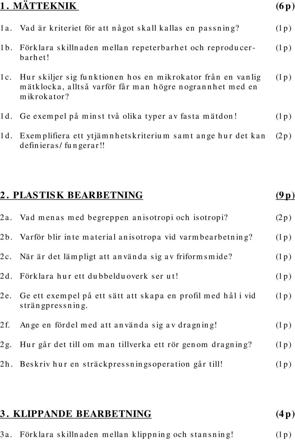 Ge exem pel på m in s t två olika typer a v fa s ta m ä tdon! 1d. Exem plifiera ett ytjä m n h ets kriteriu m s a m t a n ge h u r det ka n (2 p) defin iera s / fu n gera r!! 2.