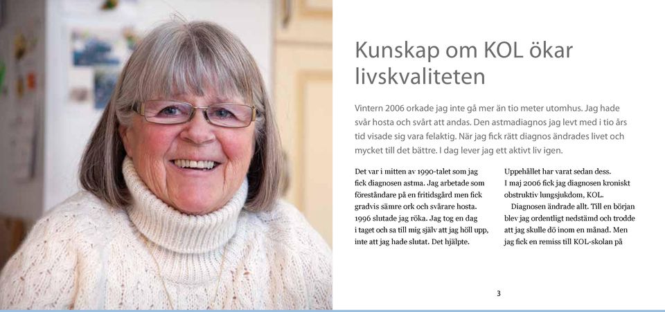 Det var i mitten av 1990-talet som jag fick diagnosen astma. Jag arbetade som föreståndare på en fritidsgård men fick gradvis sämre ork och svårare hosta. 1996 slutade jag röka.