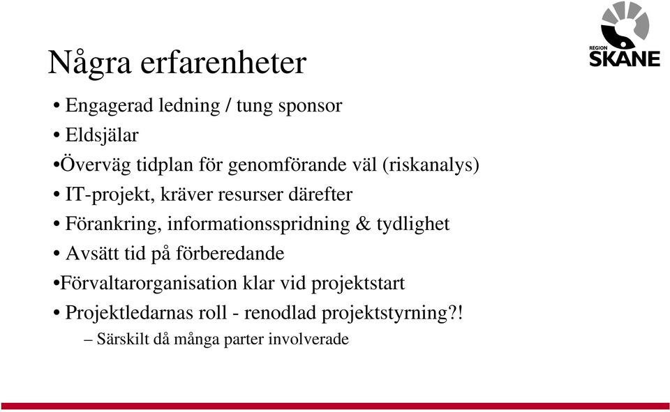 informationsspridning & tydlighet Avsätt tid på förberedande Förvaltarorganisation klar