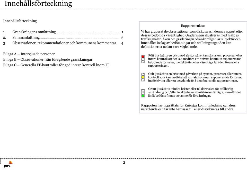 observationer som diskuteras i denna rapport efter dessas bedömda väsentlighet. Graderingen illustreras med hjälp av trafiksignaler.