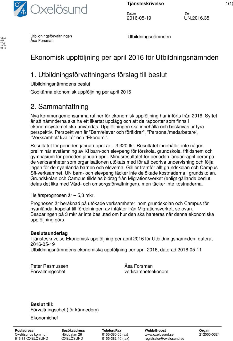 Sammanfattning Nya kommungemensamma rutiner för ekonomisk uppföljning har införts från 2016.