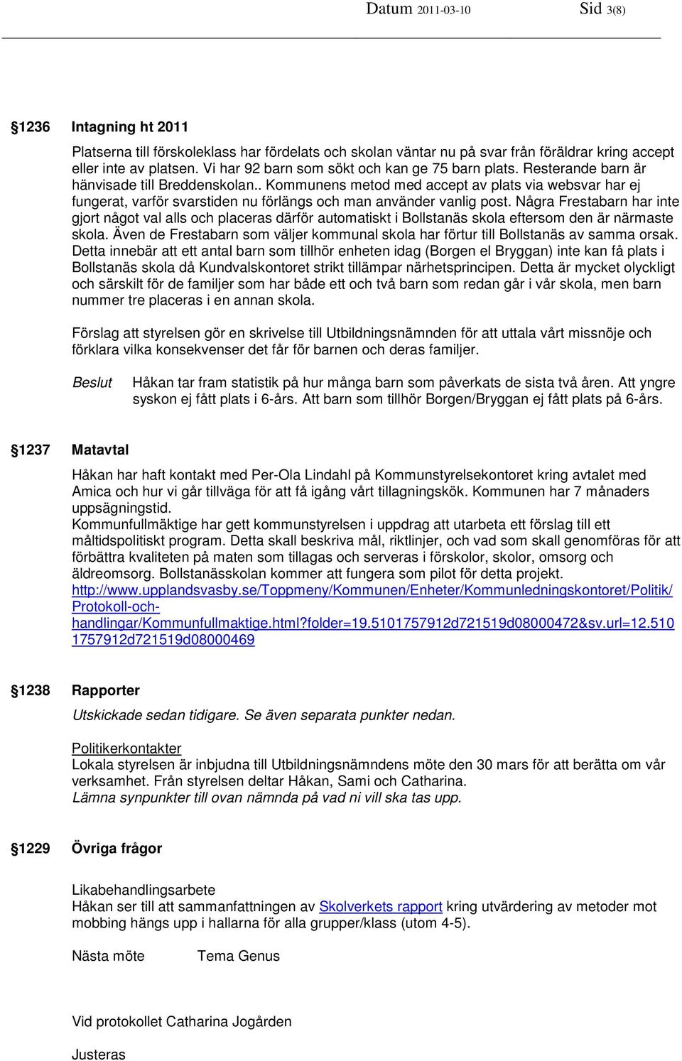 . Kommunens metod med accept av plats via websvar har ej fungerat, varför svarstiden nu förlängs och man använder vanlig post.