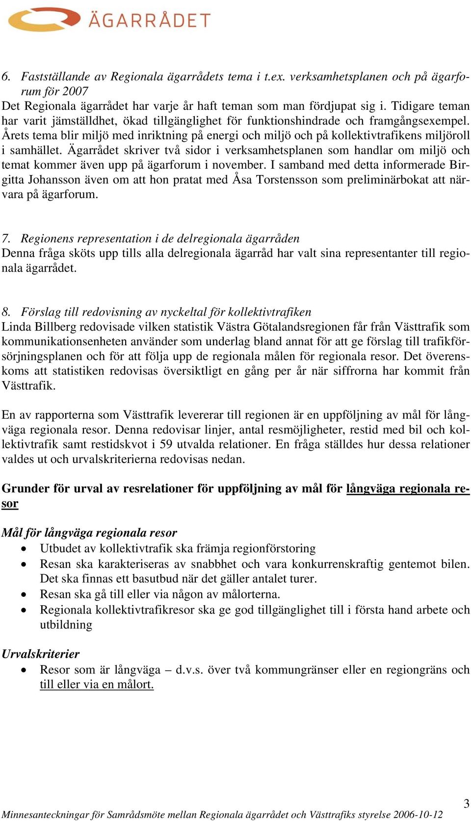 Årets tema blir miljö med inriktning på energi och miljö och på kollektivtrafikens miljöroll i samhället.