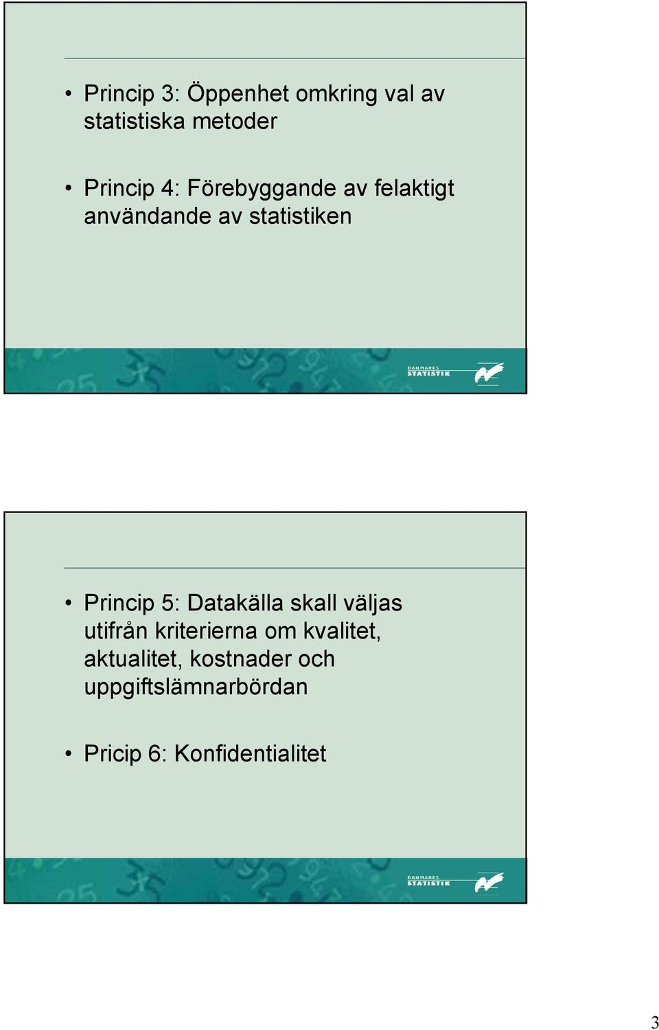 5: Datakälla skall väljas utifrån kriterierna om kvalitet,