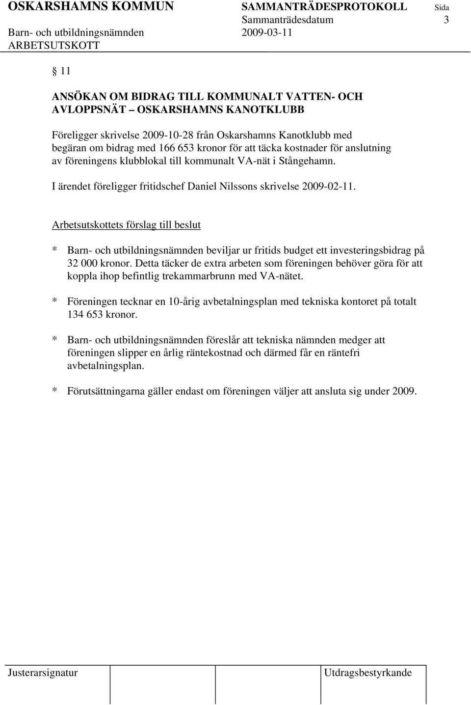 * Barn- och utbildningsnämnden beviljar ur fritids budget ett investeringsbidrag på 32 000 kronor.