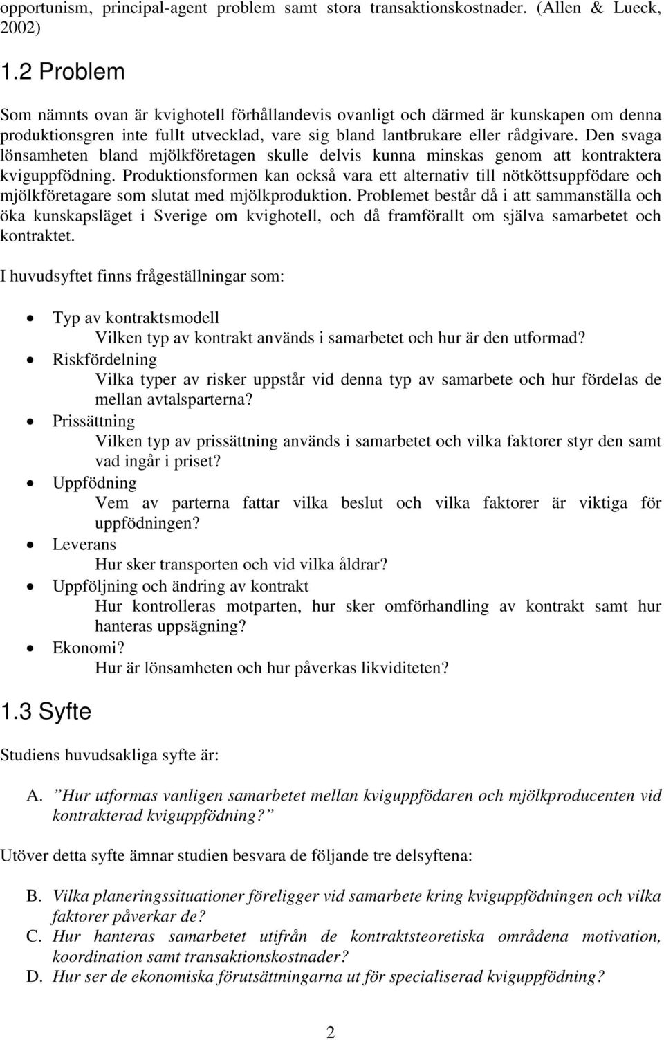 Den svaga lönsamheten bland mjölkföretagen skulle delvis kunna minskas genom att kontraktera kviguppfödning.