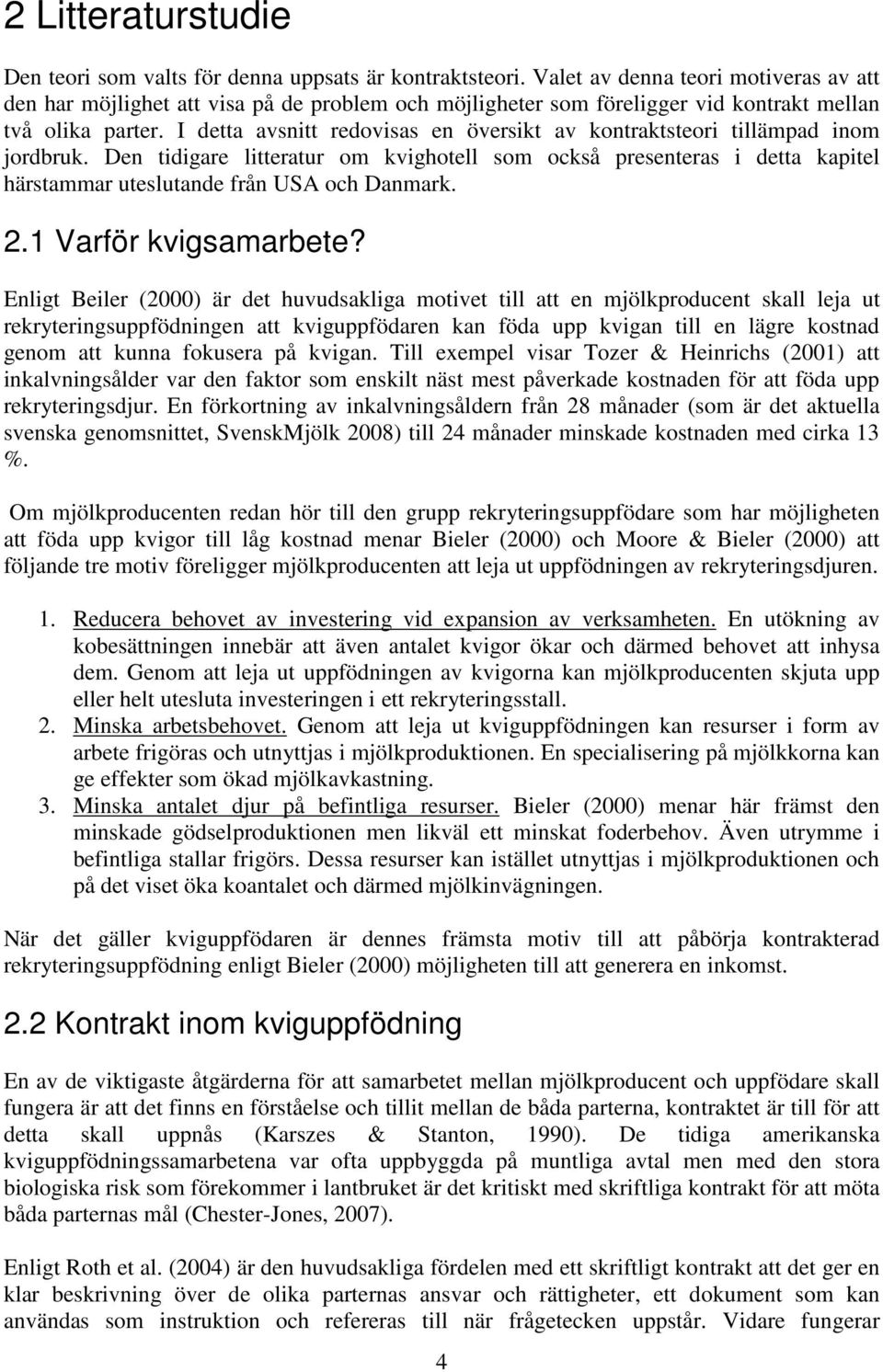 I detta avsnitt redovisas en översikt av kontraktsteori tillämpad inom jordbruk.