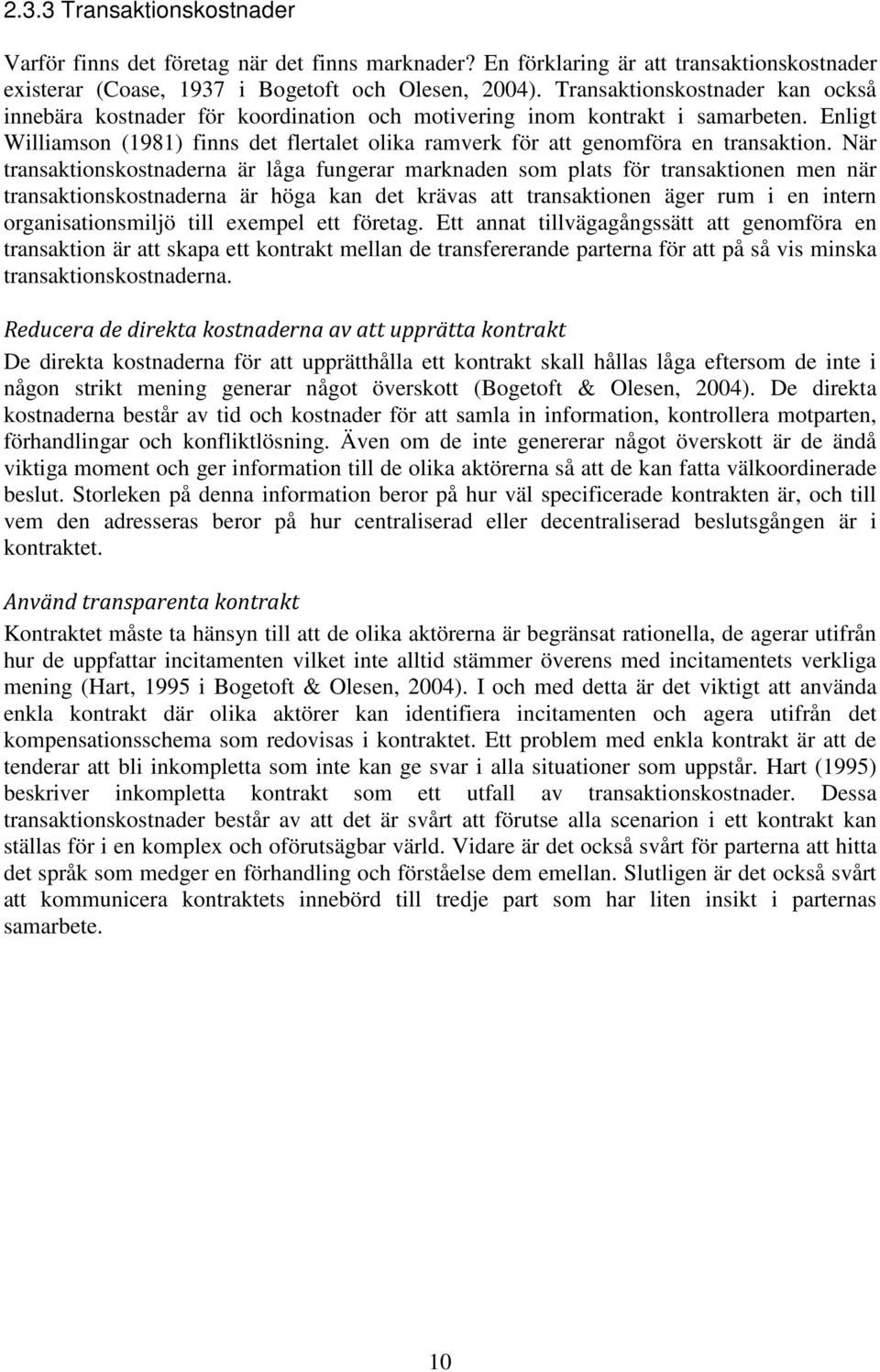 Enligt Williamson (1981) finns det flertalet olika ramverk för att genomföra en transaktion.