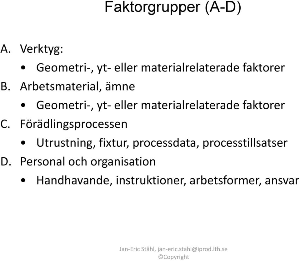 Arbetsmaterial, ämne Geometri, yt eller materialrelaterade faktorer C.