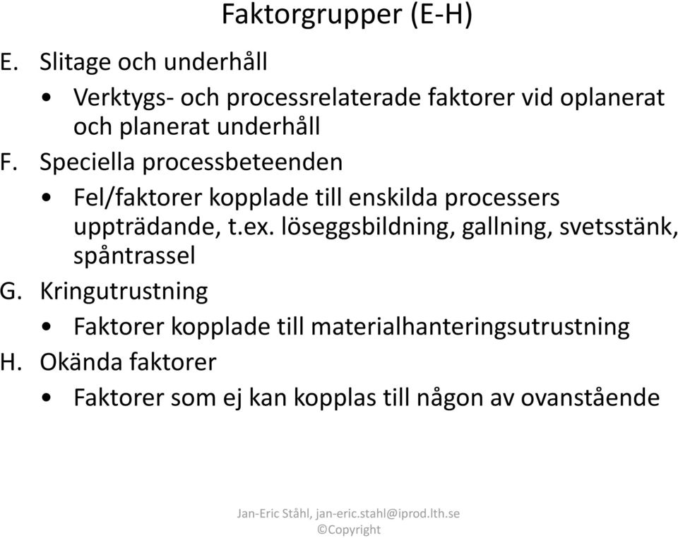 Speciella processbeteenden Fel/faktorer kopplade till enskilda processers uppträdande, t.ex.