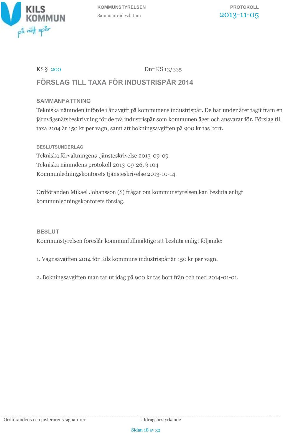 Förslag till taxa 2014 är 150 kr per vagn, samt att bokningsavgiften på 900 kr tas bort.