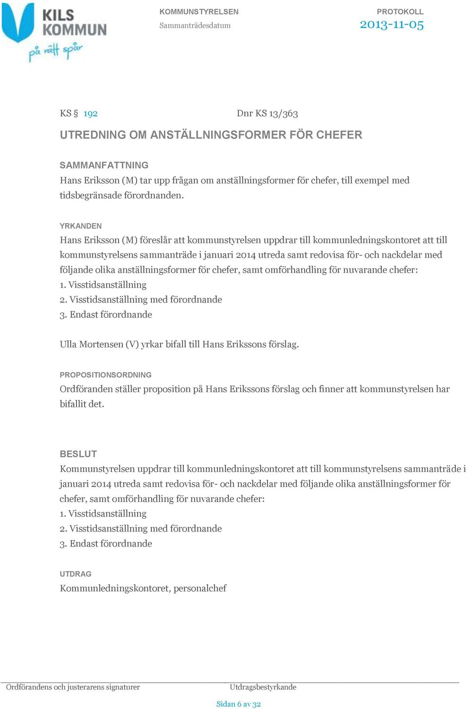 olika anställningsformer för chefer, samt omförhandling för nuvarande chefer: 1. Visstidsanställning 2. Visstidsanställning med förordnande 3.