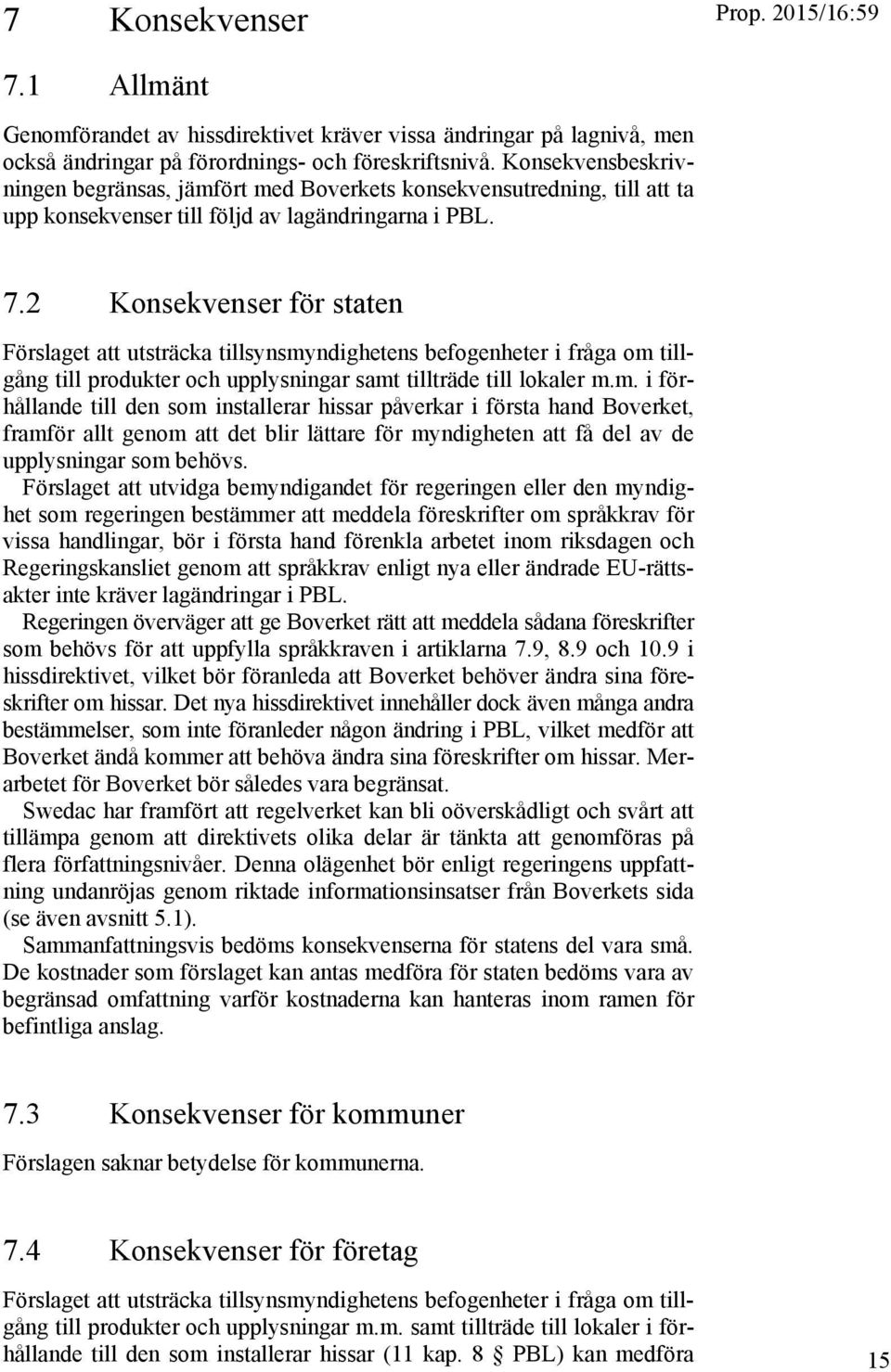 2 Konsekvenser för staten Förslaget att utsträcka tillsynsmy