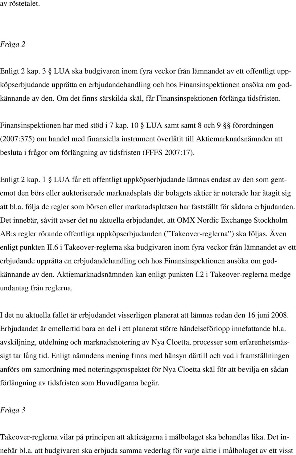 Om det finns särskilda skäl, får Finansinspektionen förlänga tidsfristen. Finansinspektionen har med stöd i 7 kap.