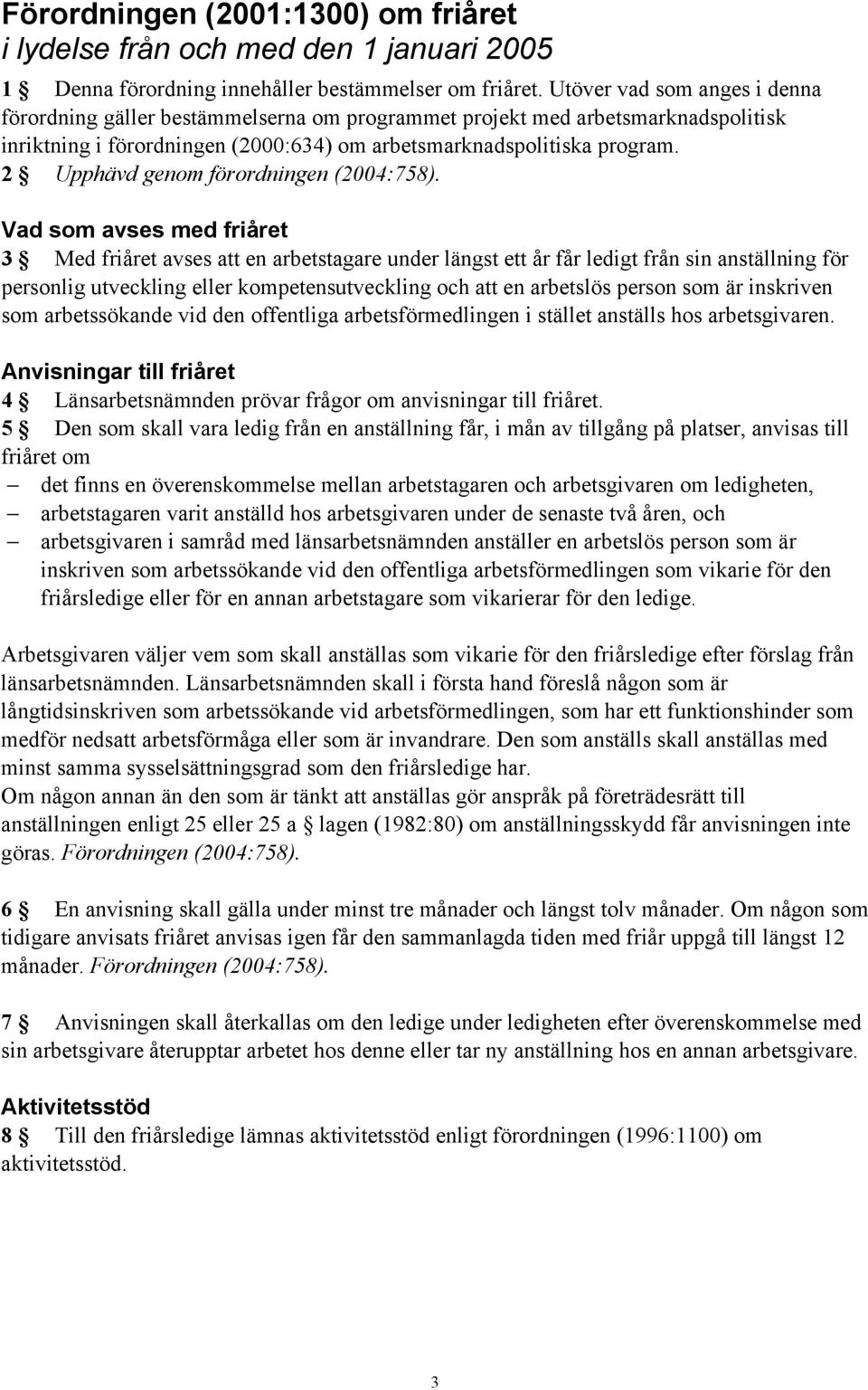 2 Upphävd genom förordningen (2004:758).