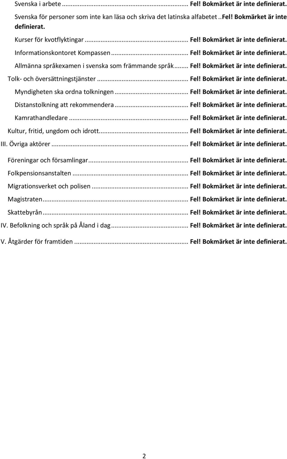 .. Fel! Bokmärket är inte definierat. Distanstolkning att rekommendera... Fel! Bokmärket är inte definierat. Kamrathandledare... Fel! Bokmärket är inte definierat. Kultur, fritid, ungdom och idrott.