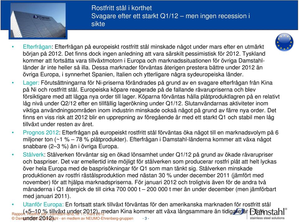 Tyskland kommer att fortsätta vara tillväxtmotorn i Europa och marknadssituationen för övriga Damstahlländer är inte heller så illa.