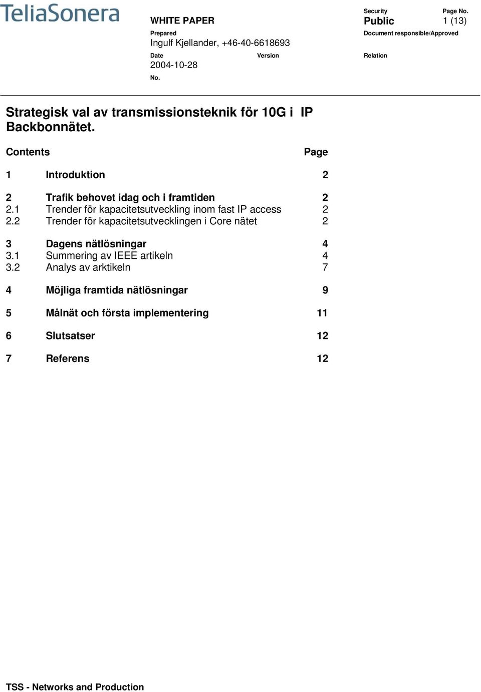 1 Trender för kapacitetsutveckling inom fast IP access 2 2.