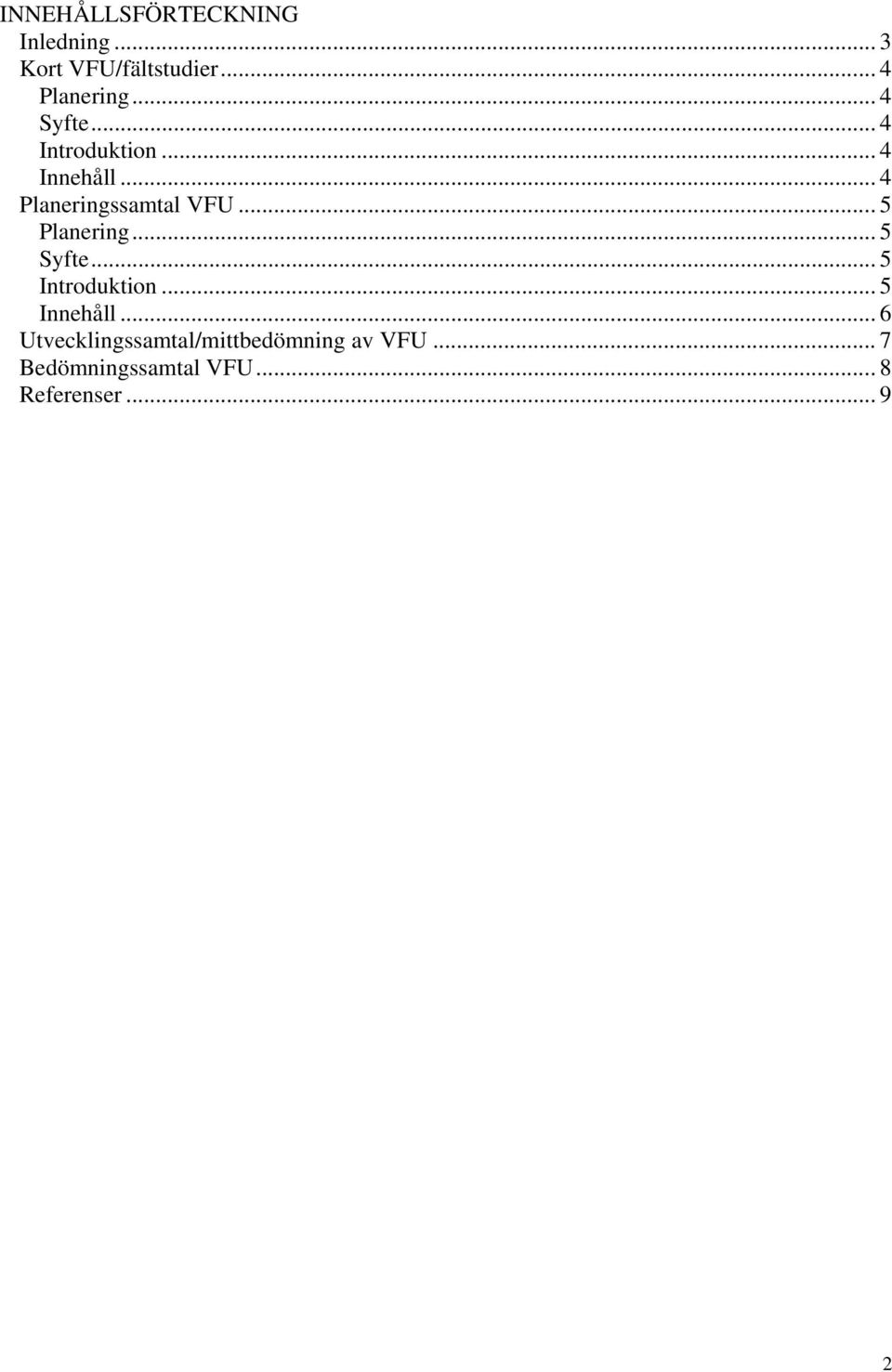 ..5 Planering... 5 Syfte... 5 Introduktion... 5 Innehåll.