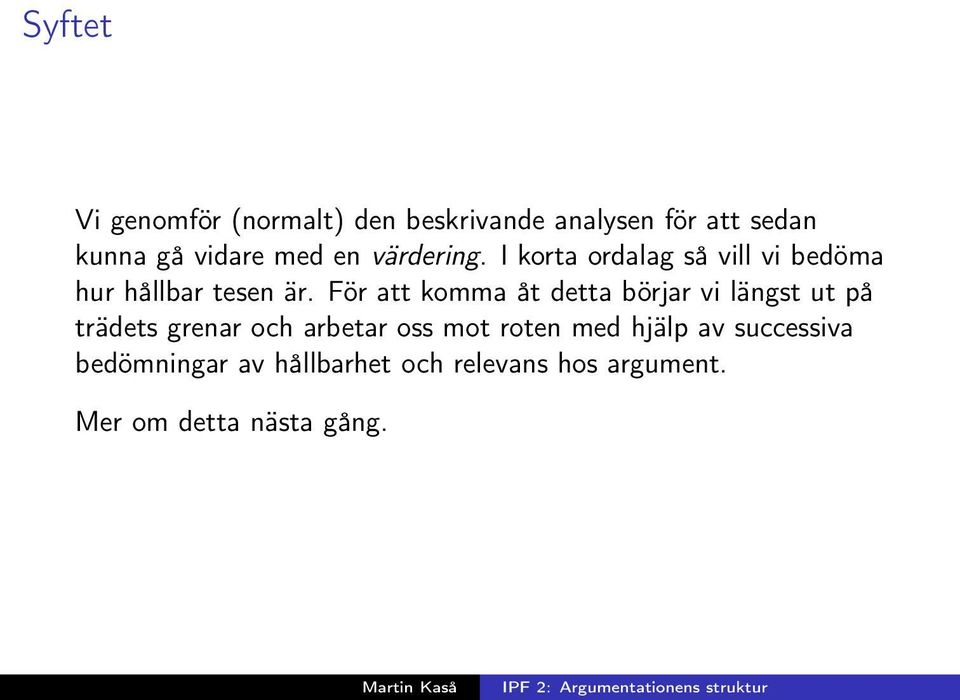 För att komma åt detta börjar vi längst ut på trädets grenar och arbetar oss mot roten