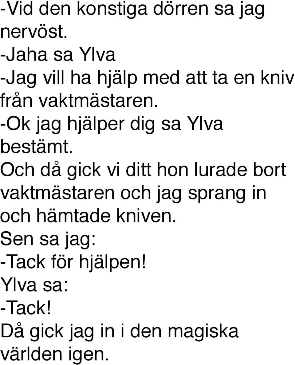 -Ok jag hjälper dig sa Ylva bestämt.