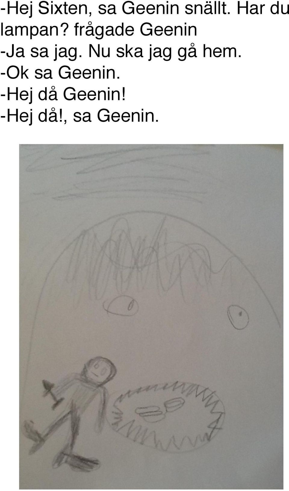 frågade Geenin -Ja sa jag.