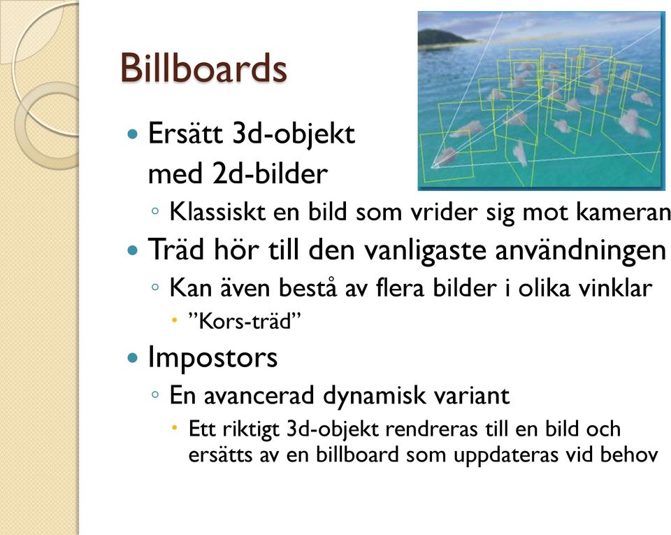 i olika vinklar Kors-träd Impostors En avancerad dynamisk variant Ett riktigt