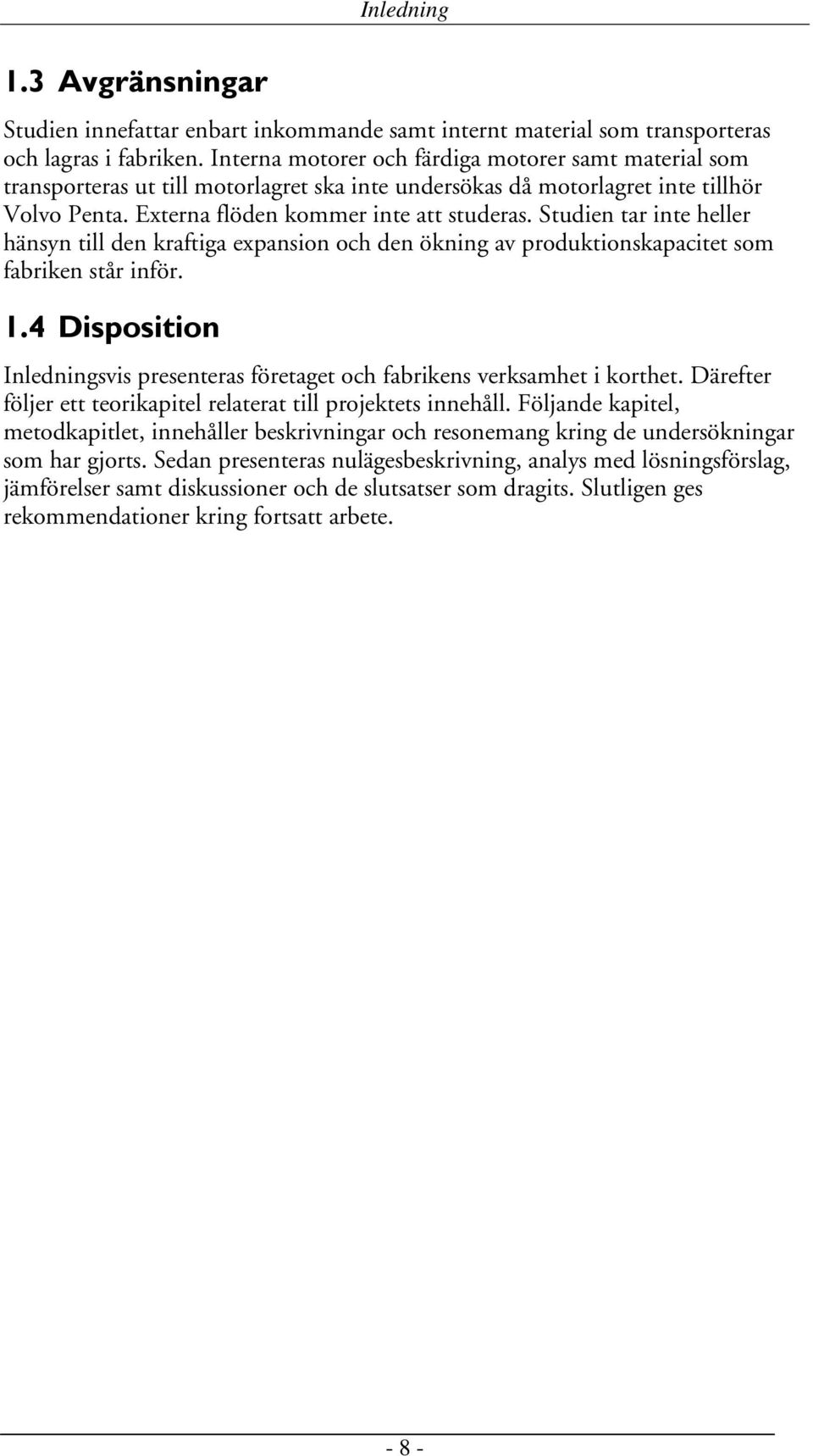 Studien tar inte heller hänsyn till den kraftiga expansion och den ökning av produktionskapacitet som fabriken står inför. 1.