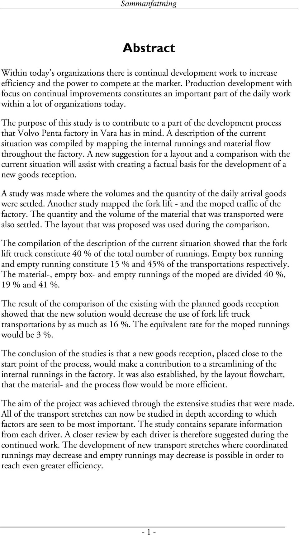 The purpose of this study is to contribute to a part of the development process that Volvo Penta factory in Vara has in mind.