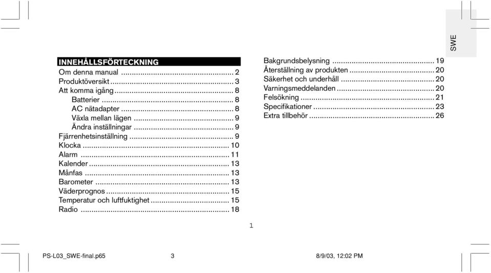 .. 13 Barometer... 13 Väderprognos... 15 Temperatur och luftfuktighet... 15 Radio... 18 Bakgrundsbelysning.