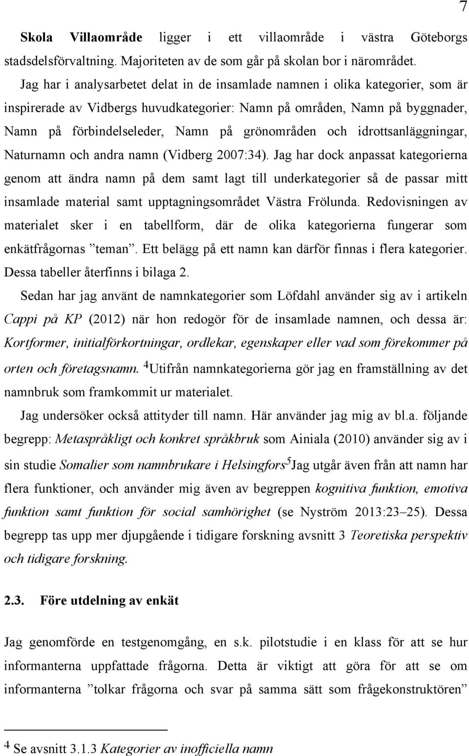 grönområden och idrottsanläggningar, Naturnamn och andra namn (Vidberg 2007:34).