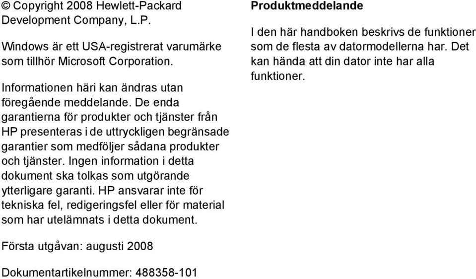 De enda garantierna för produkter och tjänster från HP presenteras i de uttryckligen begränsade garantier som medföljer sådana produkter och tjänster.