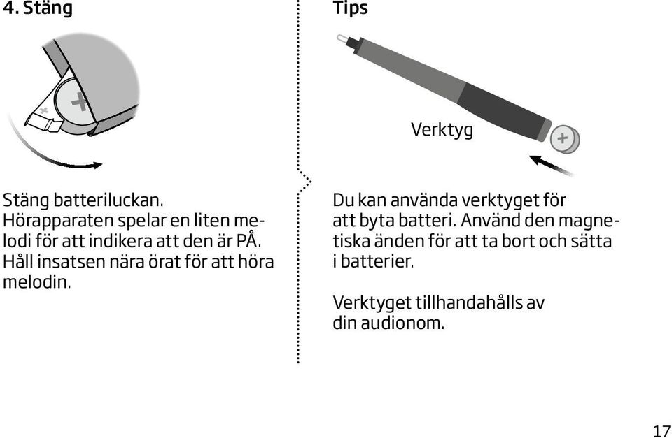 Håll insatsen nära örat för att höra melodin.