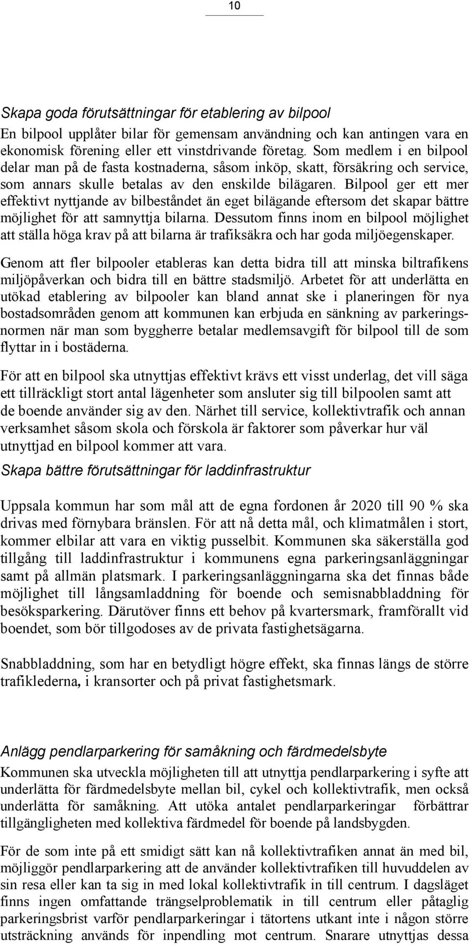 Bilpool ger ett mer effektivt nyttjande av bilbeståndet än eget bilägande eftersom det skapar bättre möjlighet för att samnyttja bilarna.