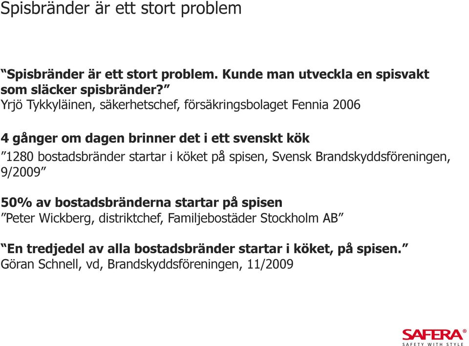 startar i köket på spisen, Svensk Brandskyddsföreningen, 9/2009 50% av bostadsbränderna startar på spisen Peter Wickberg,