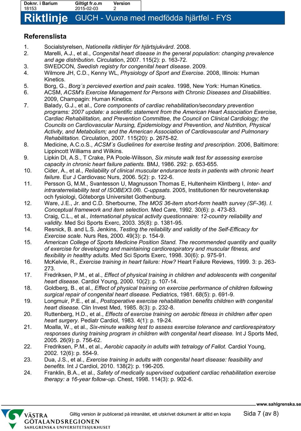 5. Borg, G., Borg s percieved exertion and pain scales. 1998, New York: Human Kinetics. 6. ACSM, ACSM's Exercise Management for Persons with Chronic Diseases and Disabilities.