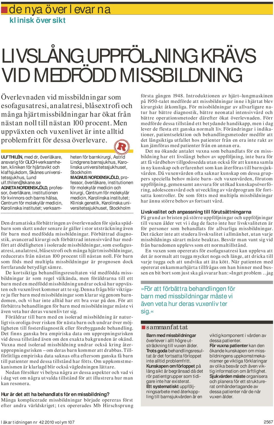 ULF THILÉN, med dr, överläkare, ansvarig för GUCH-verksamheten, kliniken för hjärtsvikt och klaffsjukdom, Skånes universitetssjukhus, Lund ulf.thilen@skane.