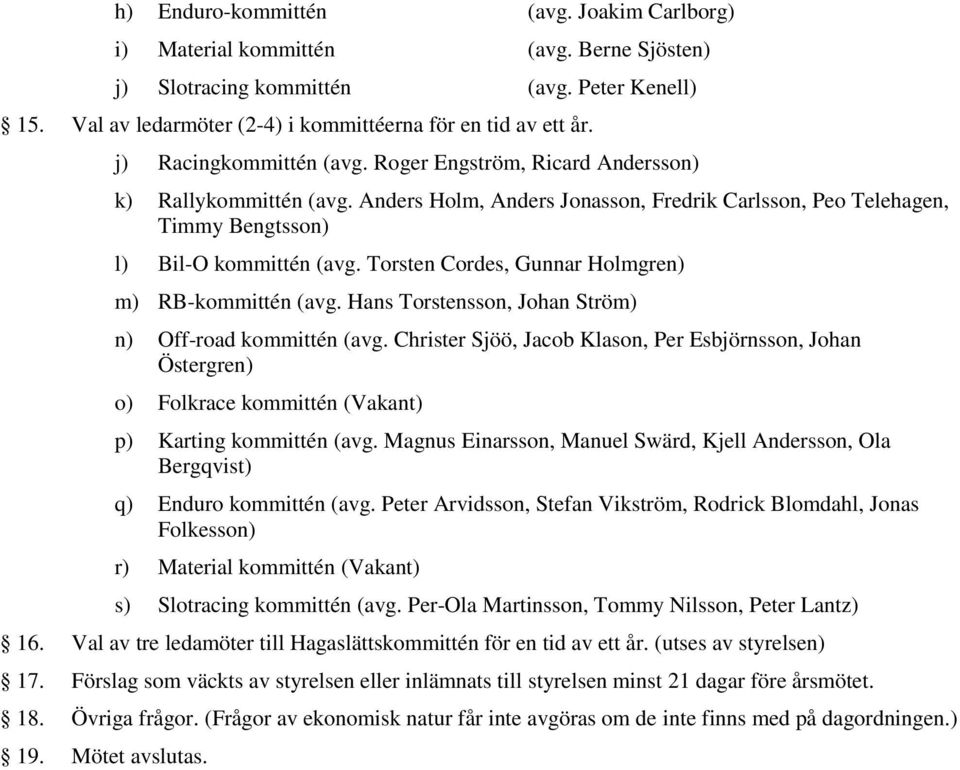 Torsten Cordes, Gunnar Holmgren) m) RB-kommittén (avg. Hans Torstensson, Johan Ström) n) Off-road kommittén (avg.
