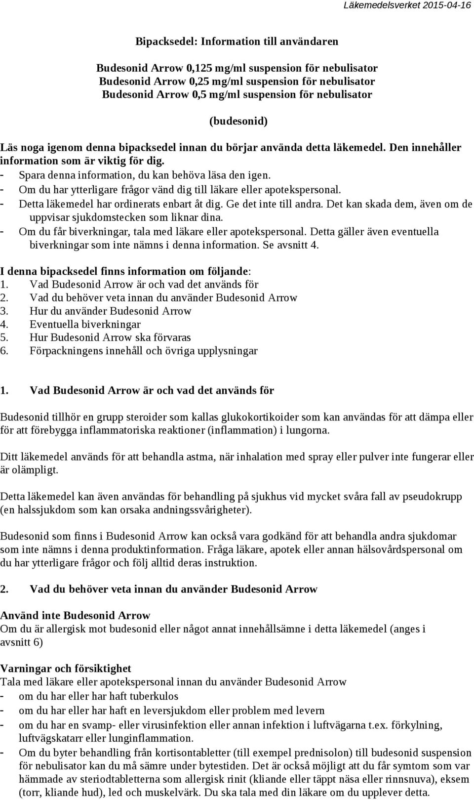 - Spara denna information, du kan behöva läsa den igen. - Om du har ytterligare frågor vänd dig till läkare eller apotekspersonal. - Detta läkemedel har ordinerats enbart åt dig.