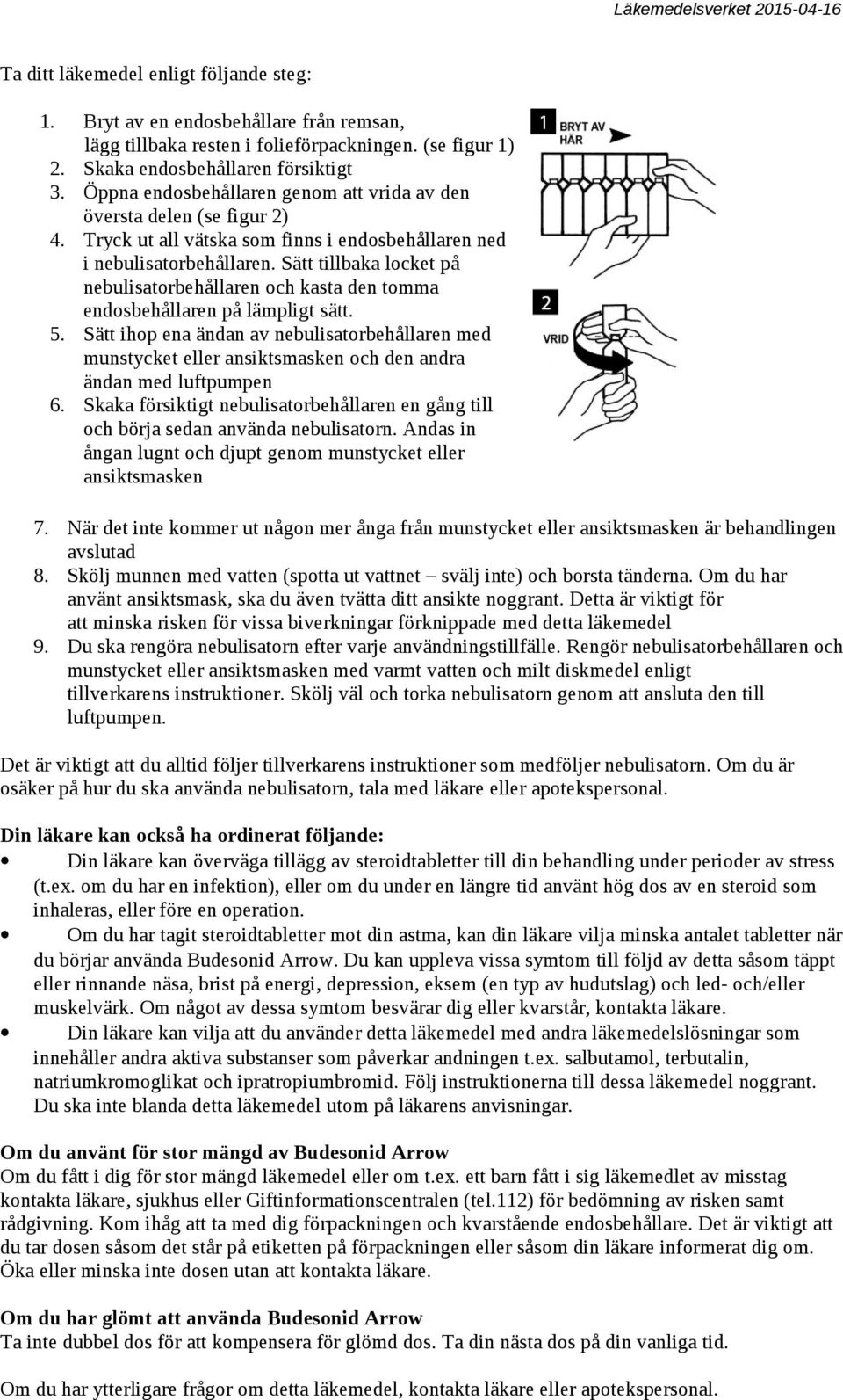 Sätt tillbaka locket på nebulisatorbehållaren och kasta den tomma endosbehållaren på lämpligt sätt. 5.